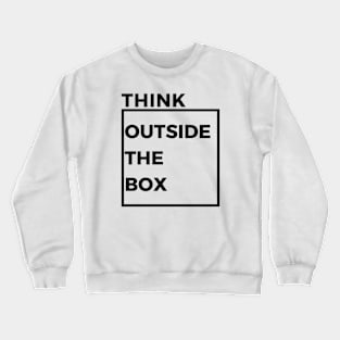 Think outside the box Crewneck Sweatshirt